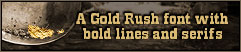 A Gold Rush font with bold lines and serifs